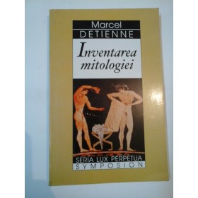 INVENTAREA MITOLOGIEI - MARCEL DETIENNE